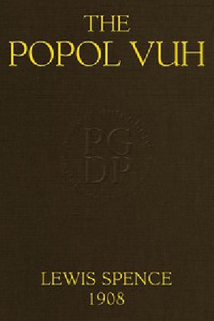 [Gutenberg 56550] • The Popol Vuh / The Mythic and Heroic Sagas of the Kiches of Central America